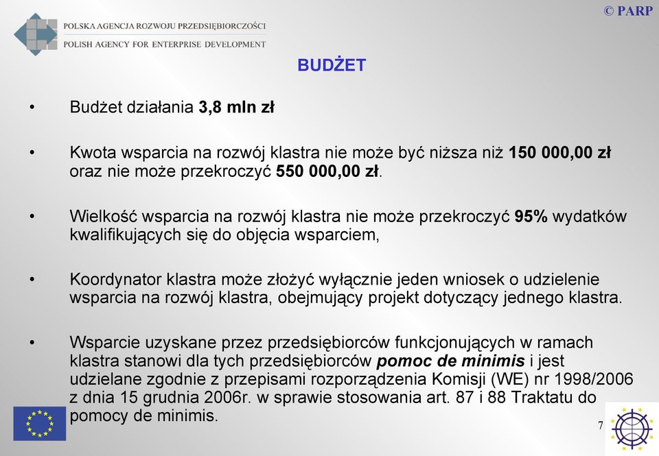 udzielenie wsparcia na rozwój klastra, obejmujący projekt dotyczący jednego klastra.