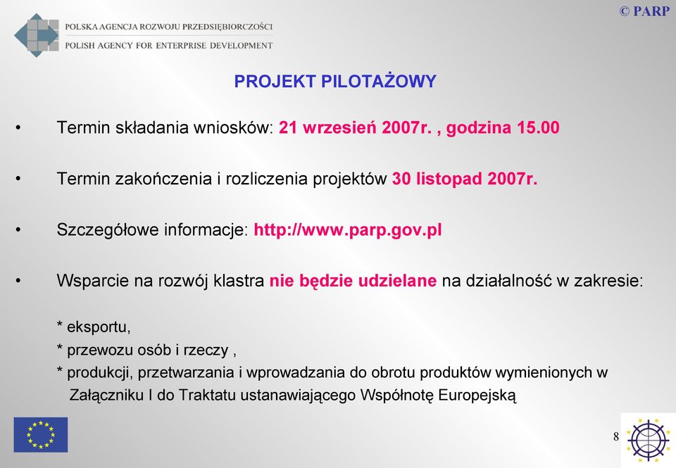 pl Wsparcie na rozwój klastra nie będzie udzielane na działalność w zakresie: * eksportu, * przewozu osób i