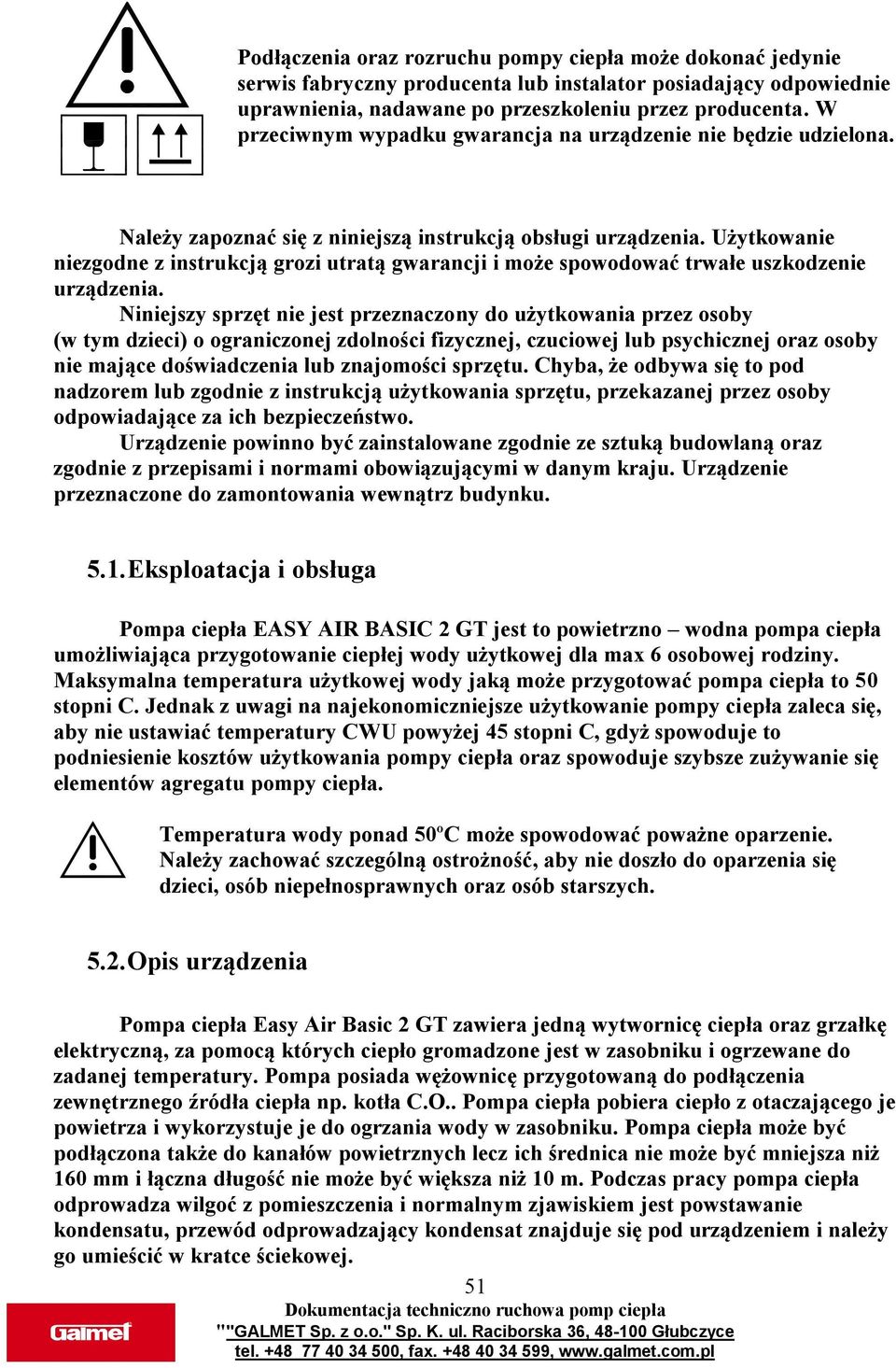 Użytkowanie niezgodne z instrukcją grozi utratą gwarancji i może spowodować trwałe uszkodzenie urządzenia.