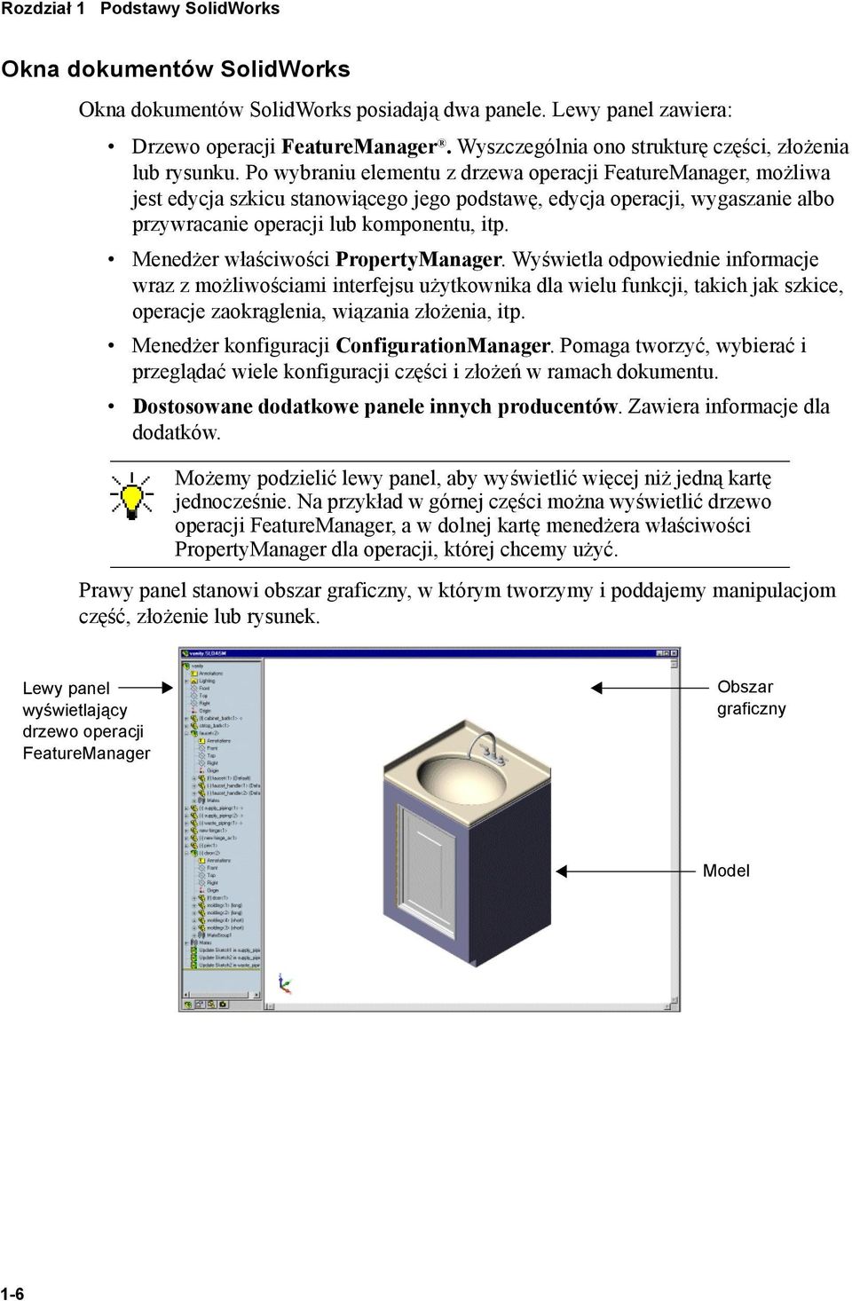 Po wybraniu elementu z drzewa operacji FeatureManager, możliwa jest edycja szkicu stanowiącego jego podstawę, edycja operacji, wygaszanie albo przywracanie operacji lub komponentu, itp.