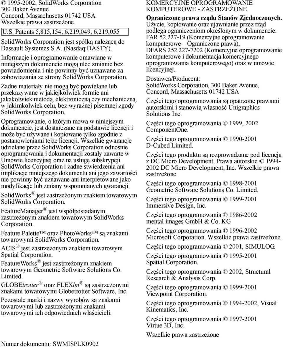 Żadne materiały nie mogą być powielane lub przekazywane w jakiejkolwiek formie ani jakąkolwiek metodą, elektroniczną czy mechaniczną, w jakimkolwiek celu, bez wyraźnej pisemnej zgody SolidWorks