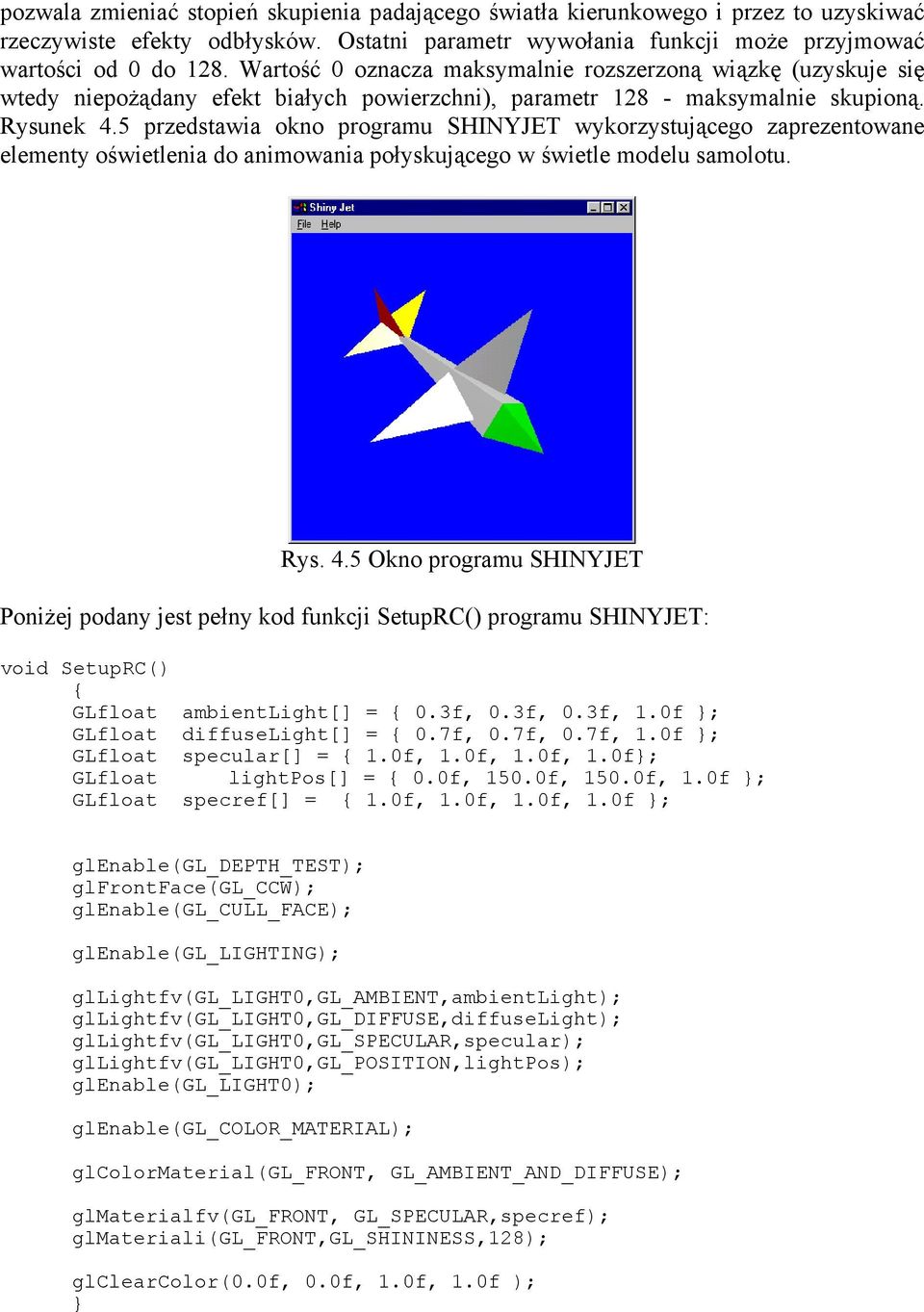 5 przedstawia okno programu SHINYJET wykorzystującego zaprezentowane elementy oświetlenia do animowania połyskującego w świetle modelu samolotu. Rys. 4.