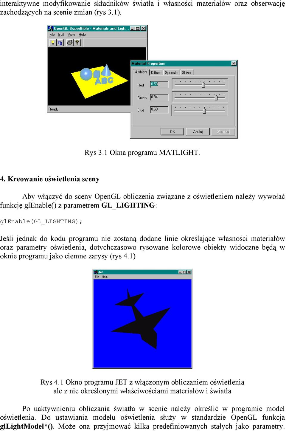 programu nie zostaną dodane linie określające własności materiałów oraz parametry oświetlenia, dotychczasowo rysowane kolorowe obiekty widoczne będą w oknie programu jako ciemne zarysy (rys 4.