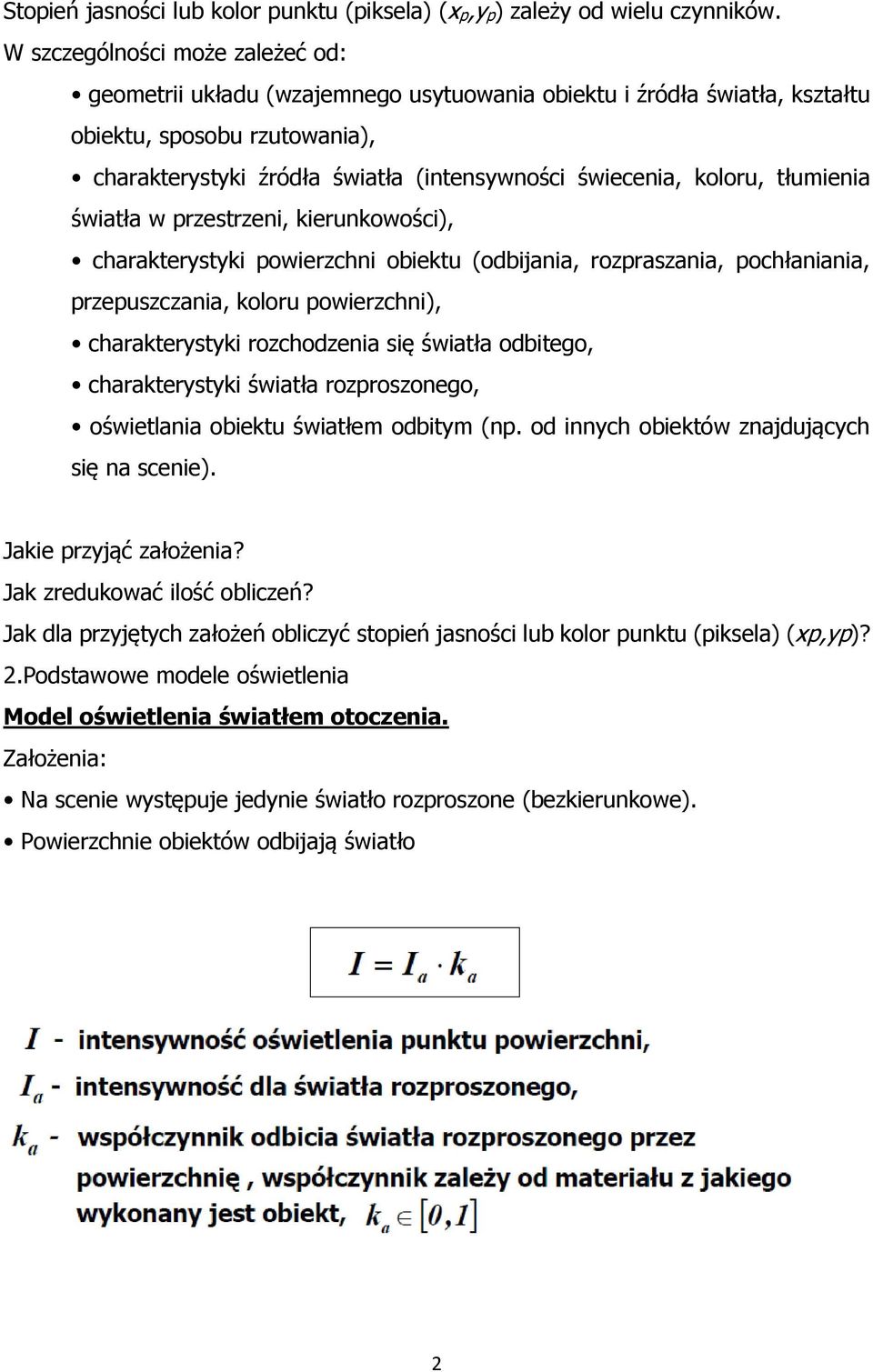 koloru, tłumienia światła w przestrzeni, kierunkowości), charakterystyki powierzchni obiektu (odbijania, rozpraszania, pochłaniania, przepuszczania, koloru powierzchni), charakterystyki rozchodzenia