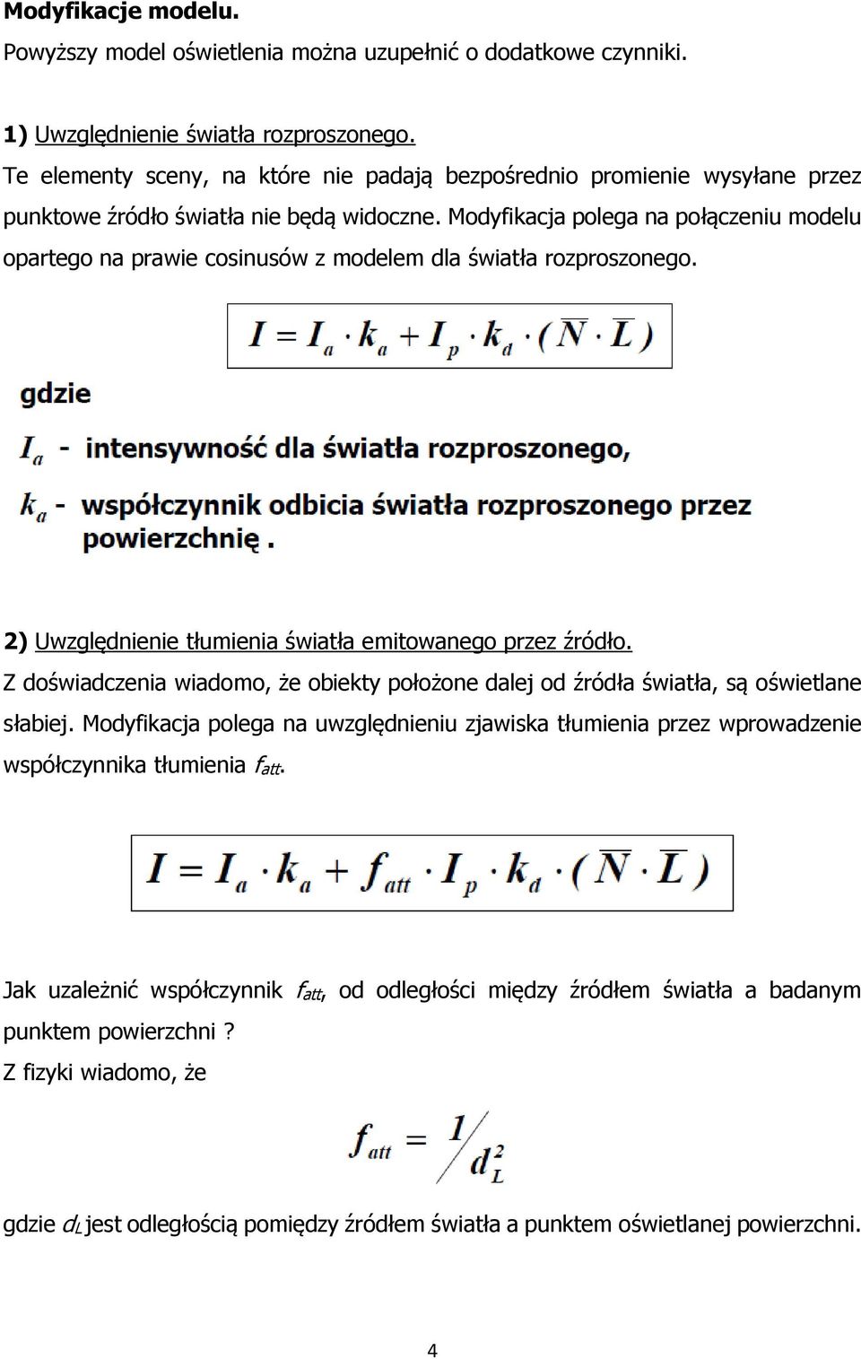 Modyfikacja polega na połączeniu modelu opartego na prawie cosinusów z modelem dla światła rozproszonego. 2) Uwzględnienie tłumienia światła emitowanego przez źródło.