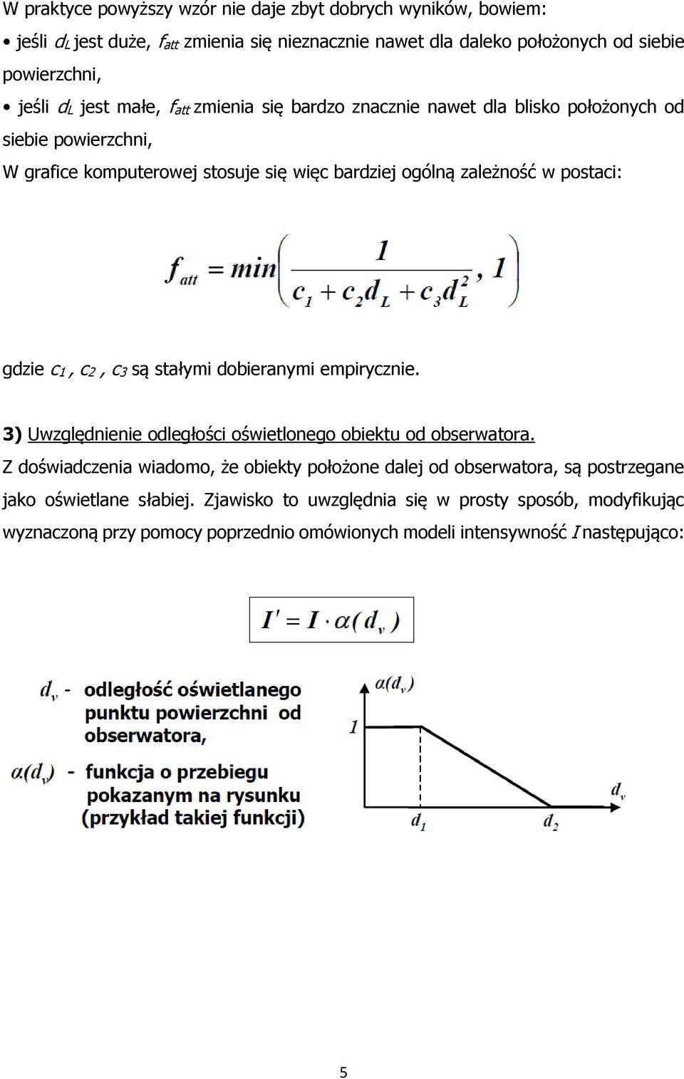 gdzie c1, c2, c3 są stałymi dobieranymi empirycznie. 3) Uwzględnienie odległości oświetlonego obiektu od obserwatora.