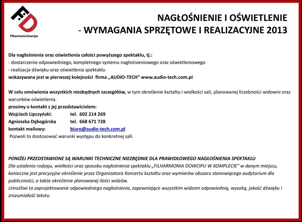 audio-tech.com.pl W celu omówienia wszystkich niezbędnych szczegółów, w tym określenie kształtu i wielkości sali, planowanej liczebności widowni oraz warunków oświetlenia.