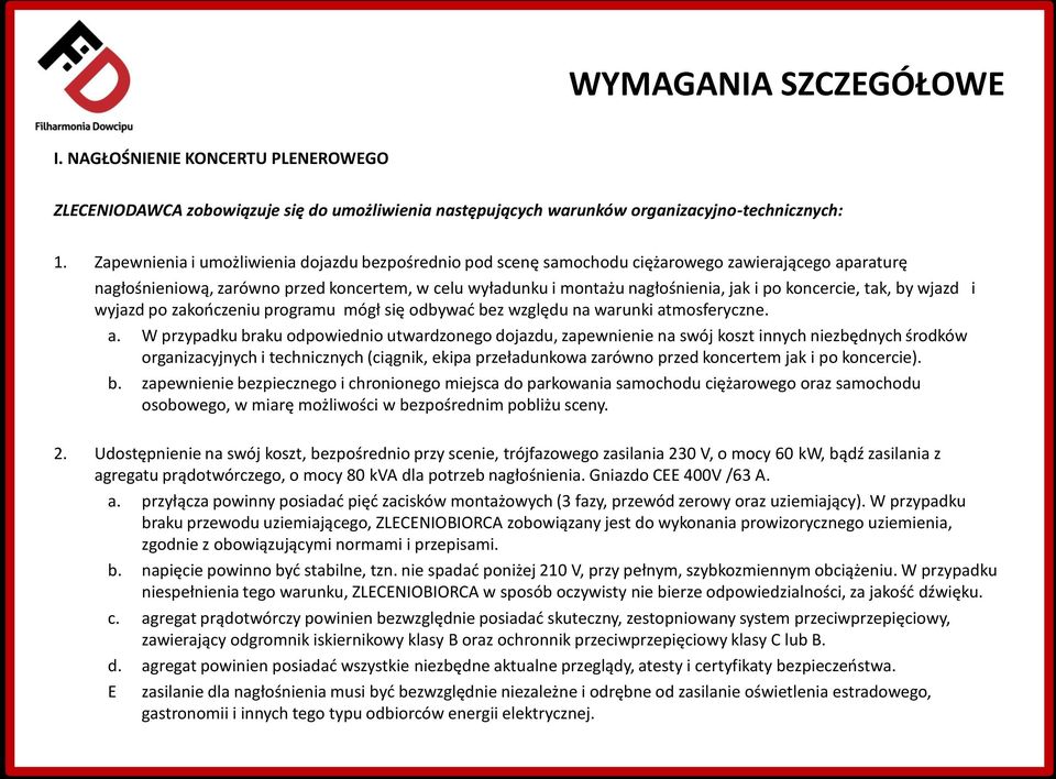 koncercie, tak, by wjazd i wyjazd po zakończeniu programu mógł się odbywać bez względu na warunki at
