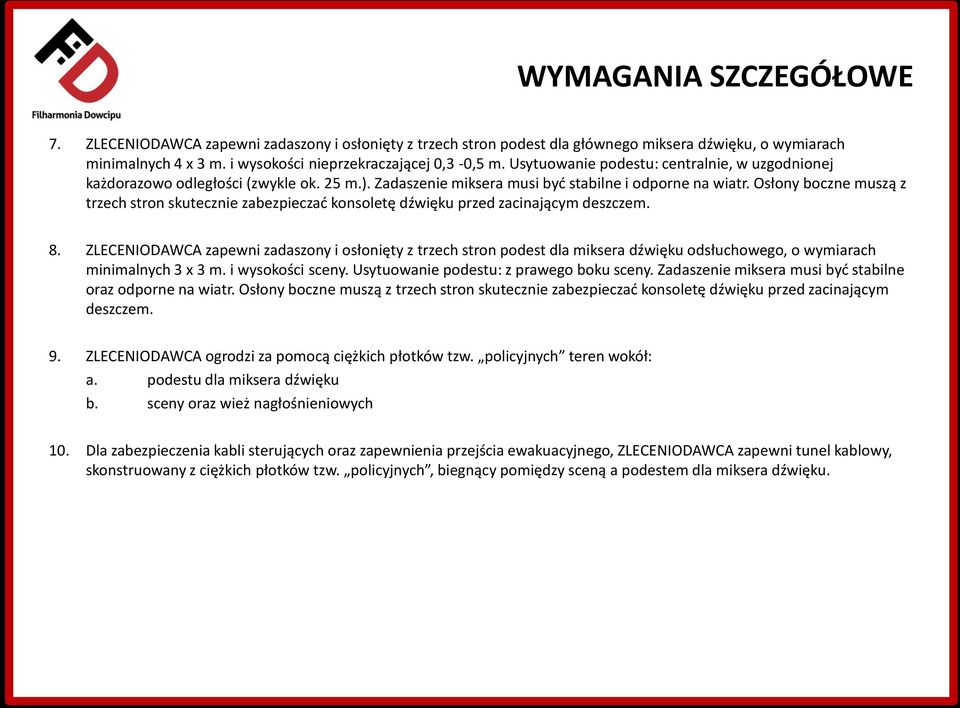Osłony boczne muszą z trzech stron skutecznie zabezpieczać konsoletę dźwięku przed zacinającym deszczem. 8.