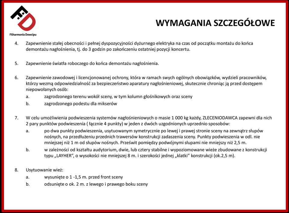 Zapewnienie zawodowej i licencjonowanej ochrony, która w ramach swych ogólnych obowiązków, wydzieli pracowników, którzy wezmą odpowiedzialność za bezpieczeństwo aparatury nagłośnieniowej, skutecznie