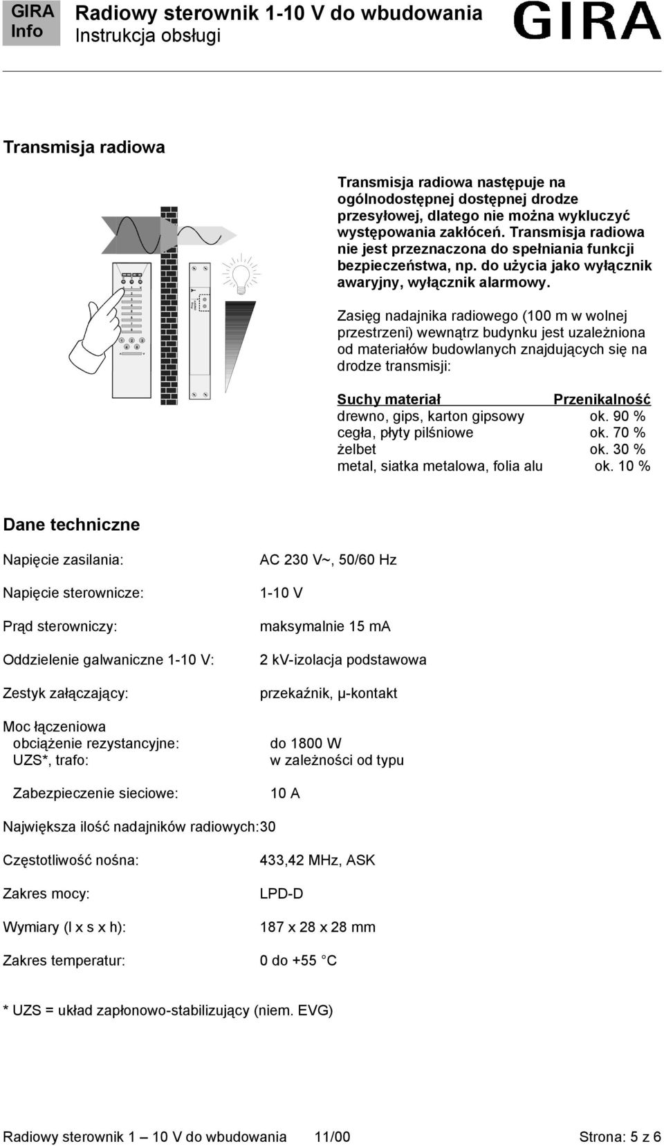 3 4 5 6 7 8 1 2 3 4 5 Zasięg nadajnika radiowego (100 m w wolnej przestrzeni) wewnątrz budynku jest uzależniona od materiałów budowlanych znajdujących się na drodze transmisji: Suchy materiał