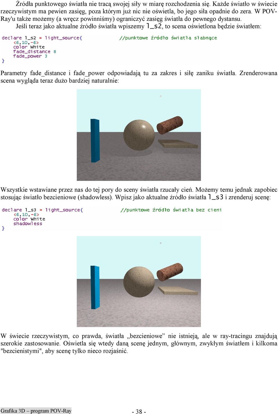 Jeśli teraz jako aktualne źródło światła wpiszemy l_s2, to scena oświetlona będzie światłem: Parametry fade_distance i fade_power odpowiadają tu za zakres i siłę zaniku światła.