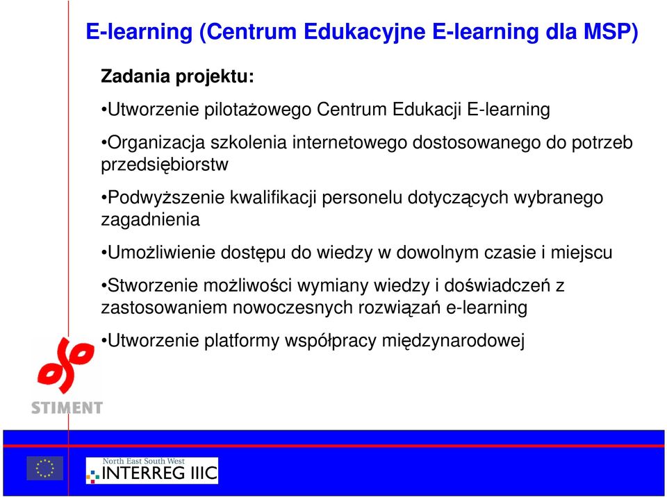 personelu dotyczących wybranego zagadnienia UmoŜliwienie dostępu do wiedzy w dowolnym czasie i miejscu Stworzenie