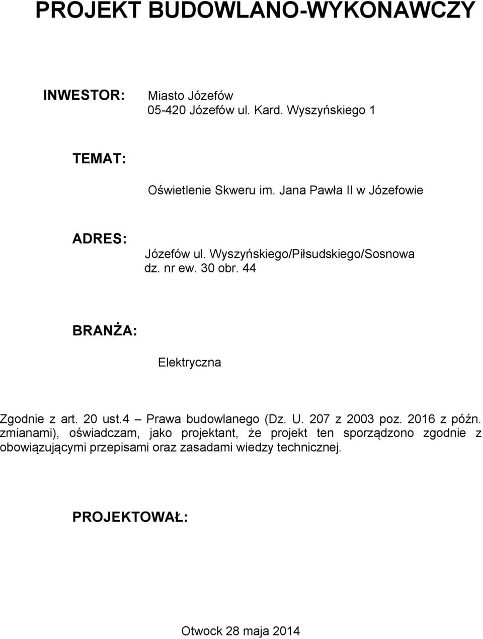 44 BRANŻA: Elektryczna Zgodnie z art. 20 ust.4 Prawa budowlanego (Dz. U. 207 z 2003 poz. 2016 z późn.