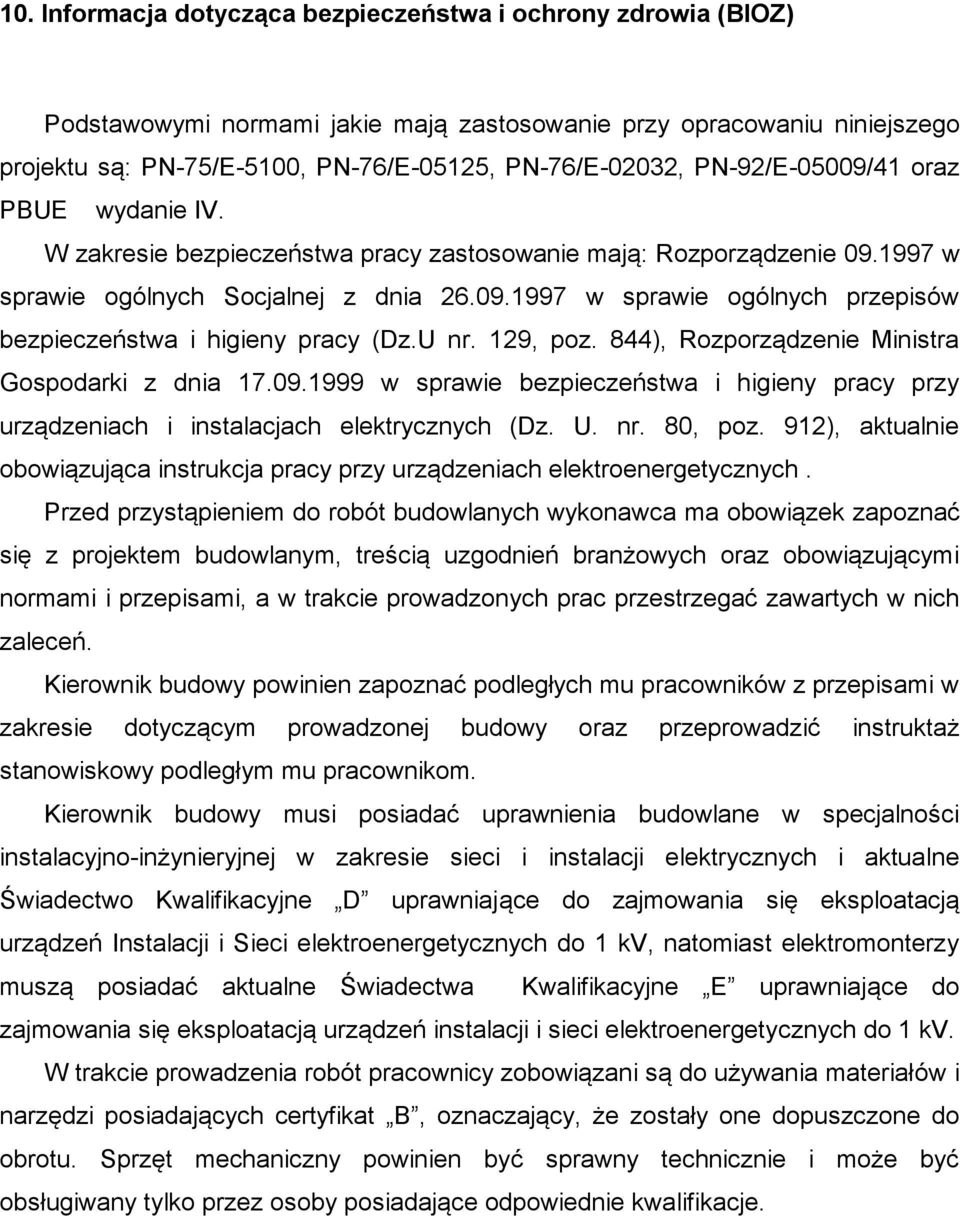 U nr. 129, poz. 844), Rozporządzenie Ministra Gospodarki z dnia 17.09.1999 w sprawie bezpieczeństwa i higieny pracy przy urządzeniach i instalacjach elektrycznych (Dz. U. nr. 80, poz.