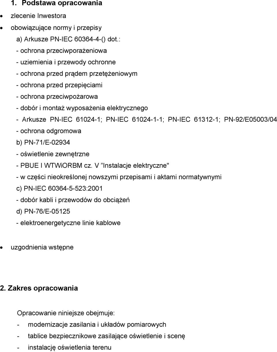- Arkusze PN-IEC 61024-1; PN-IEC 61024-1-1; PN-IEC 61312-1; PN-92/E05003/04 - ochrona odgromowa b) PN-71/E-02934 - oświetlenie zewnętrzne - PBUE I WTWiORBM cz.