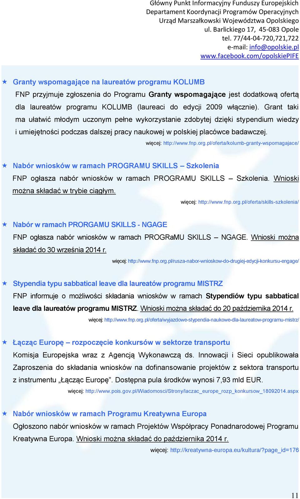 pl/oferta/kolumb-granty-wspomagajace/ Nabór wniosków w ramach PROGRAMU SKILLS Szkolenia FNP ogłasza nabór wniosków w ramach PROGRAMU SKILLS Szkolenia. Wnioski można składać w trybie ciągłym.