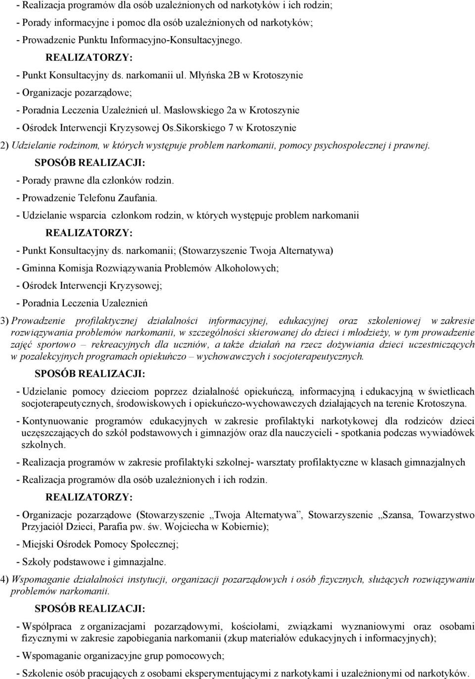 Sikorskiego 7 w Krotoszynie 2) Udzielanie rodzinom, w których występuje problem narkomanii, pomocy psychospołecznej i prawnej. - Porady prawne dla członków rodzin. - Prowadzenie Telefonu Zaufania.