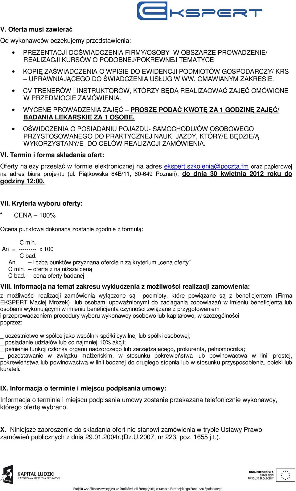 CV TRENERÓW I INSTRUKTORÓW, KTÓRZY BĘDĄ REALIZAOWAĆ ZAJĘĆ OMÓWIONE W PRZEDMIOCIE ZAMÓWIENIA. WYCENĘ PROWADZENIA ZAJĘĆ PROSZĘ PODAĆ KWOTĘ ZA 1 GODZINĘ ZAJĘĆ/ BADANIA LEKARSKIE ZA 1 OSOBĘ.