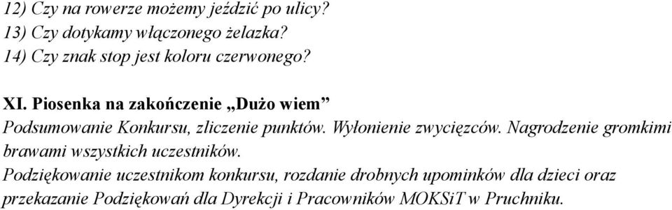 Piosenka na zakończenie Dużo wiem Podsumowanie Konkursu, zliczenie punktów. Wyłonienie zwycięzców.