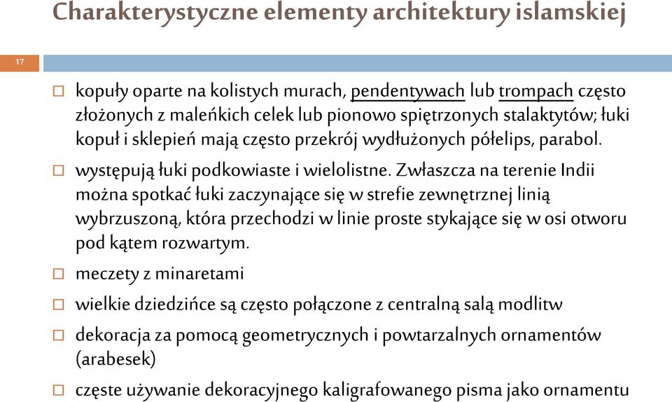 Zwłaszcza na terenie Indii można spotkać łuki zaczynające się w strefie zewnętrznej linią wybrzuszoną, która przechodzi w linie proste stykające się w osi otworu pod kątem