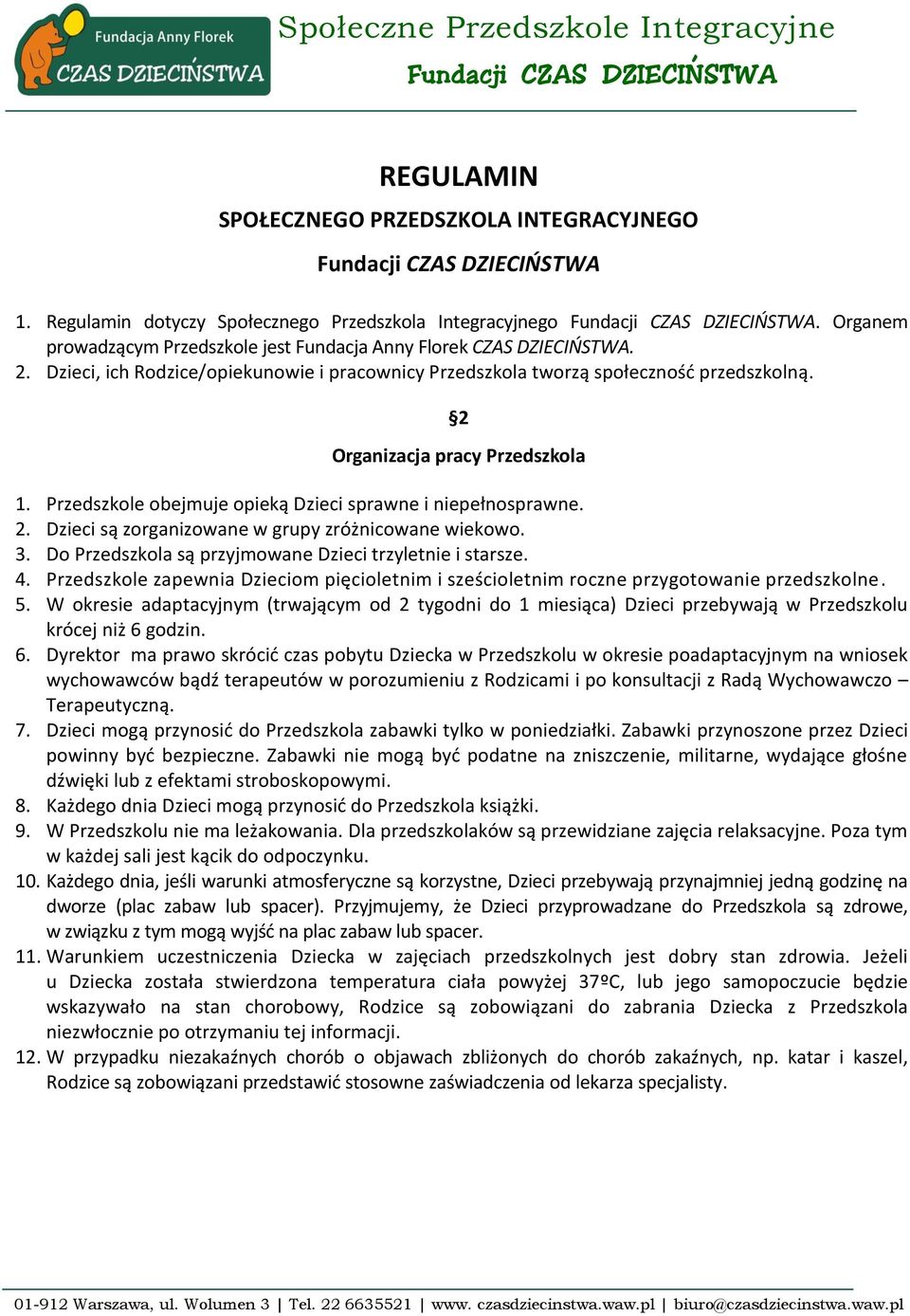 2 Organizacja pracy Przedszkola 1. Przedszkole obejmuje opieką Dzieci sprawne i niepełnosprawne. 2. Dzieci są zorganizowane w grupy zróżnicowane wiekowo. 3.