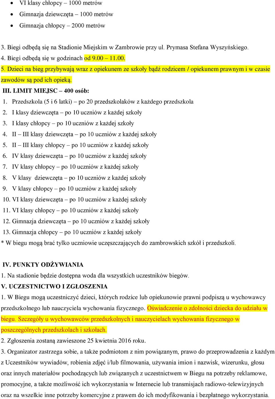 LIMIT MIEJSC 400 osób: 1. Przedszkola (5 i 6 latki) po 20 przedszkolaków z każdego przedszkola 2. I klasy dziewczęta po 10 uczniów z każdej szkoły 3. I klasy chłopcy po 10 uczniów z każdej szkoły 4.