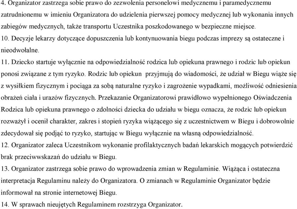 Dziecko startuje wyłącznie na odpowiedzialność rodzica lub opiekuna prawnego i rodzic lub opiekun ponosi związane z tym ryzyko.