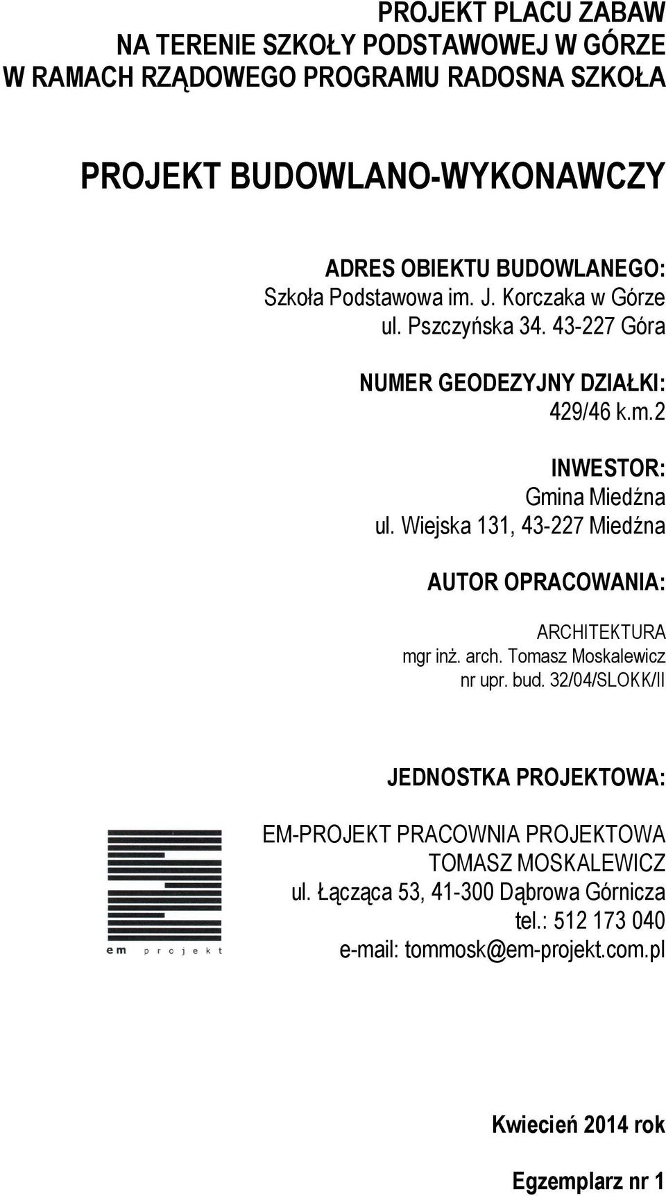 Wiejska 131, 43-227 Miedźna AUTOR OPRACOWANIA: ARCHITEKTURA mgr inż. arch. Tomasz Moskalewicz nr upr. bud.