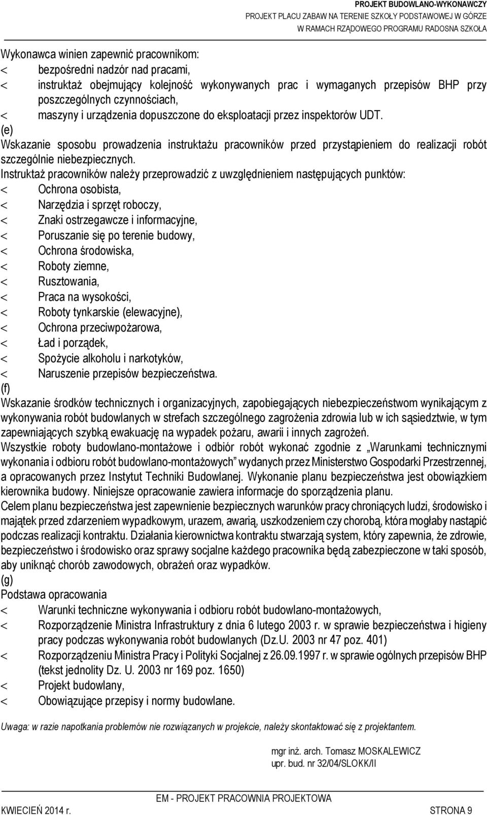 Instruktaż pracowników należy przeprowadzić z uwzględnieniem następujących punktów: < Ochrona osobista, < Narzędzia i sprzęt roboczy, < Znaki ostrzegawcze i informacyjne, < Poruszanie się po terenie