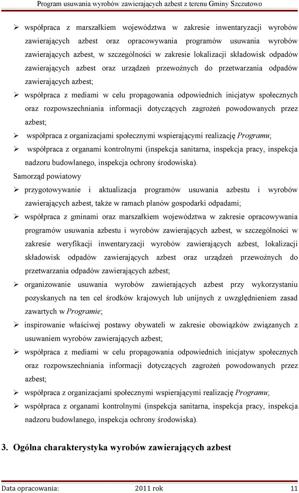 rozpowszechniania informacji dotyczących zagrożeń powodowanych przez azbest; współpraca z organizacjami społecznymi wspierającymi realizację Programu; współpraca z organami kontrolnymi (inspekcja