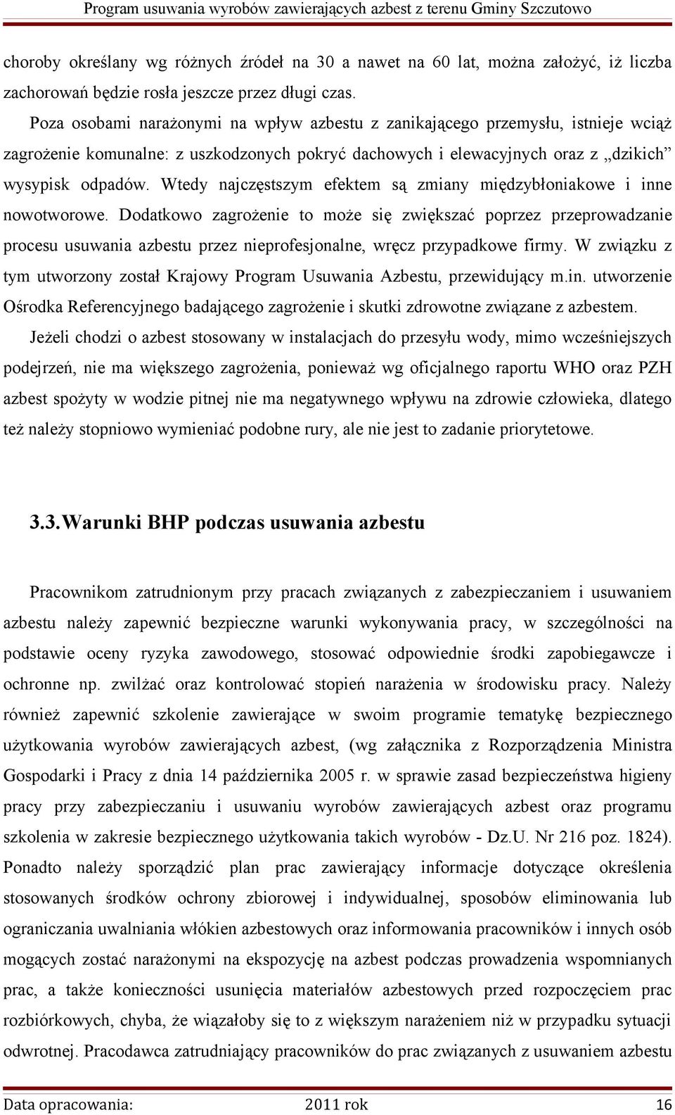 Wtedy najczęstszym efektem są zmiany międzybłoniakowe i inne nowotworowe.