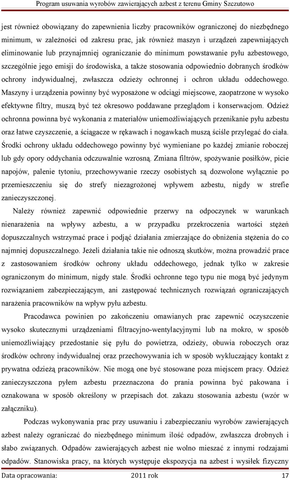 ochron układu oddechowego. Maszyny i urządzenia powinny być wyposażone w odciągi miejscowe, zaopatrzone w wysoko efektywne filtry, muszą być też okresowo poddawane przeglądom i konserwacjom.