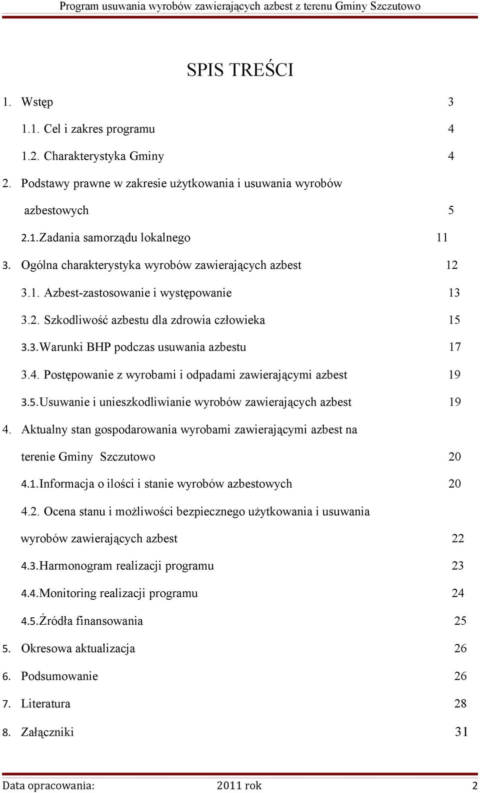 Postępowanie z wyrobami i odpadami zawierającymi azbest 19 3.5.Usuwanie i unieszkodliwianie wyrobów zawierających azbest 19 4.
