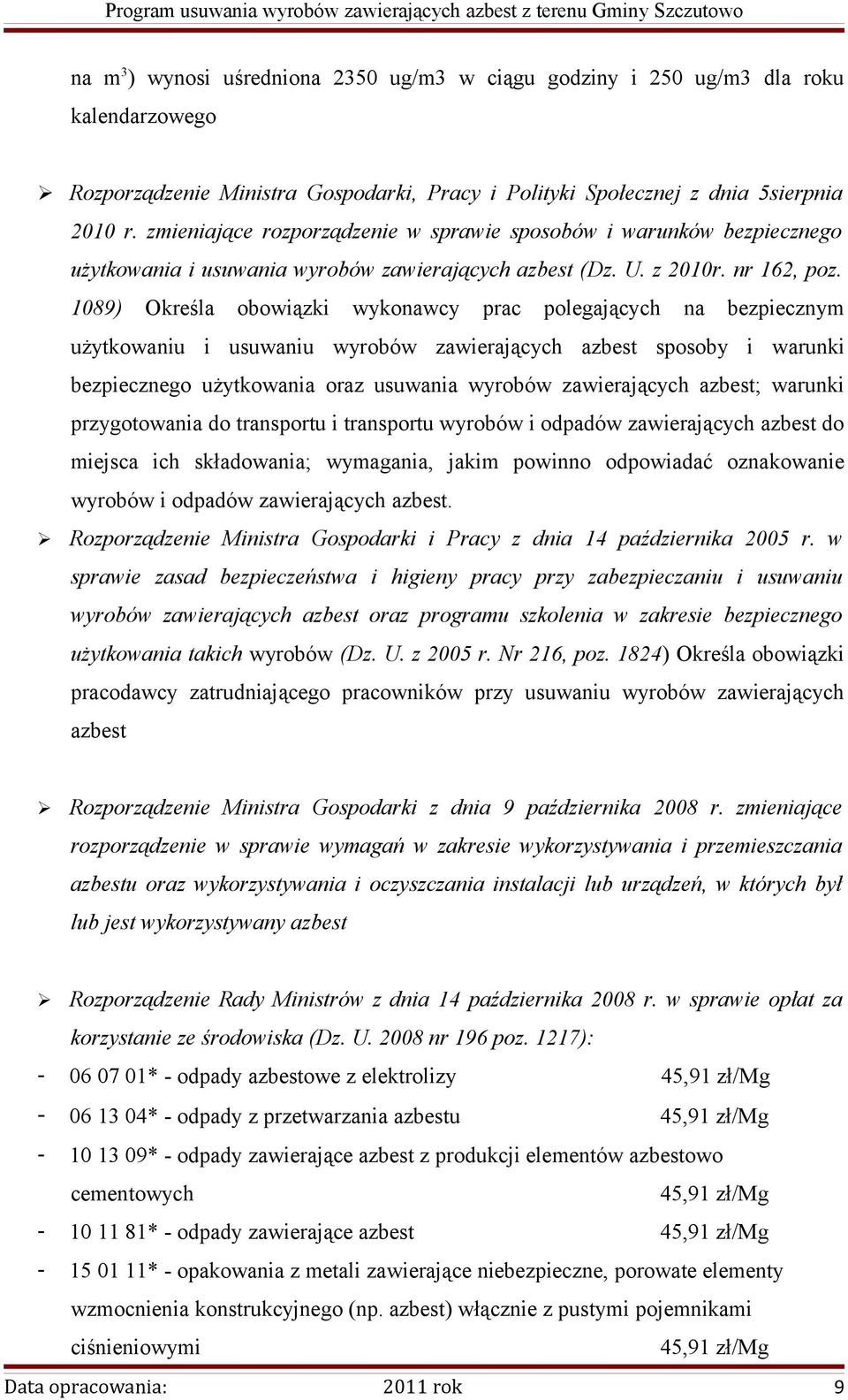 1089) Określa obowiązki wykonawcy prac polegających na bezpiecznym użytkowaniu i usuwaniu wyrobów zawierających azbest sposoby i warunki bezpiecznego użytkowania oraz usuwania wyrobów zawierających