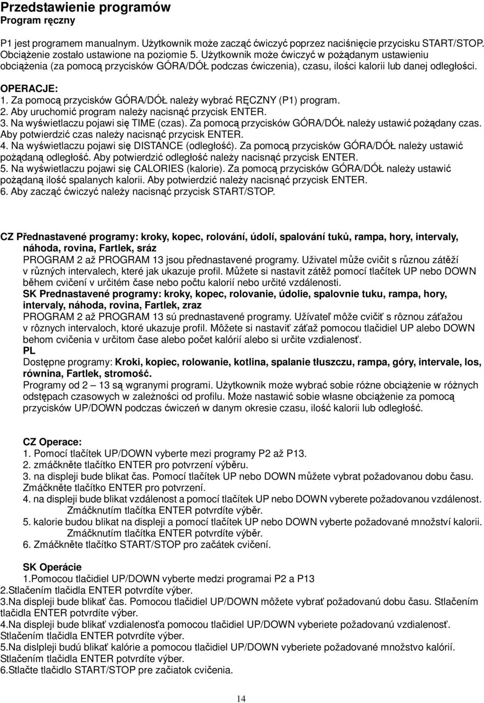 Za pomoc przycisków GÓRA/DÓŁ naley wybra RCZNY (P1) program.. Aby uruchomi program naley nacisn przycisk ENTER. 3. Na wywietlaczu pojawi si TIME (czas).
