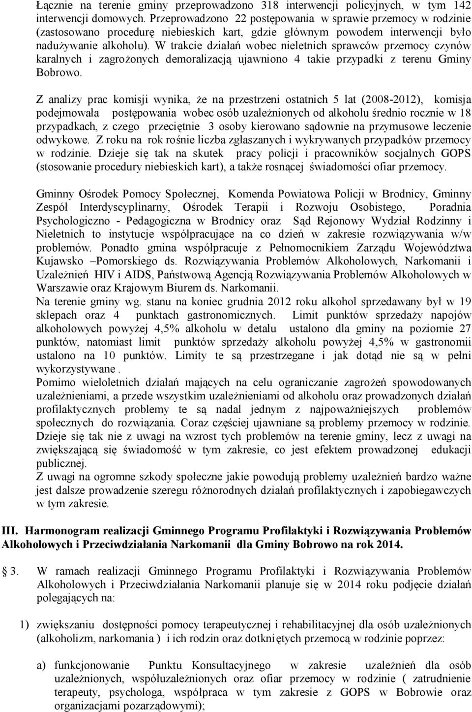 W trakcie działań wobec nieletnich sprawców przemocy czynów karalnych i zagrożonych demoralizacją ujawniono 4 takie przypadki z terenu Gminy Bobrowo.