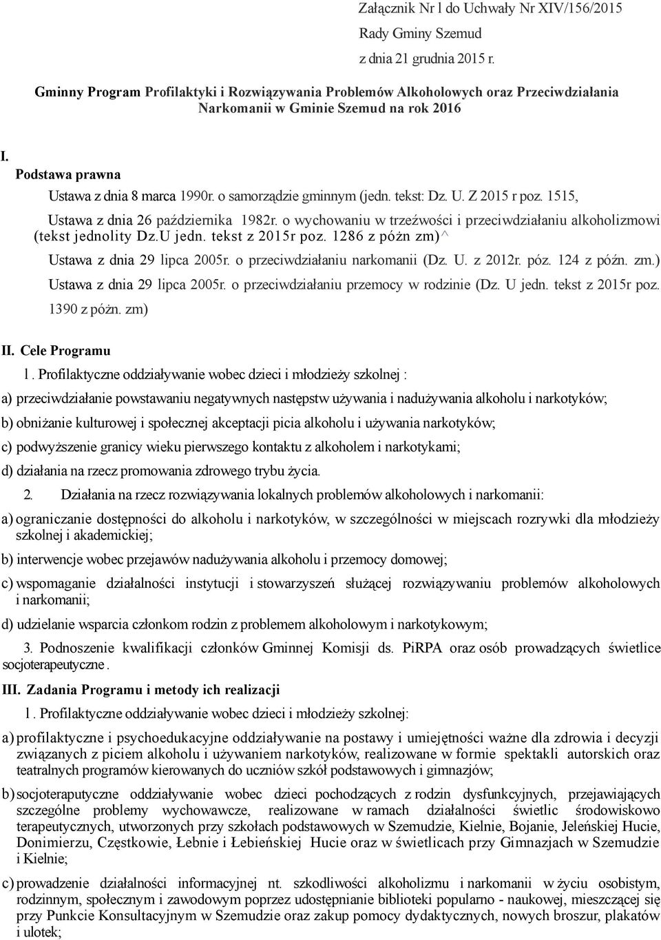 o samorządzie gminnym (jedn. tekst: Dz. U. Z 2015 r poz. 1515, Ustawa z dnia 26 października 1982r. o wychowaniu w trzeźwości i przeciwdziałaniu alkoholizmowi (tekst jednolity Dz.U jedn.