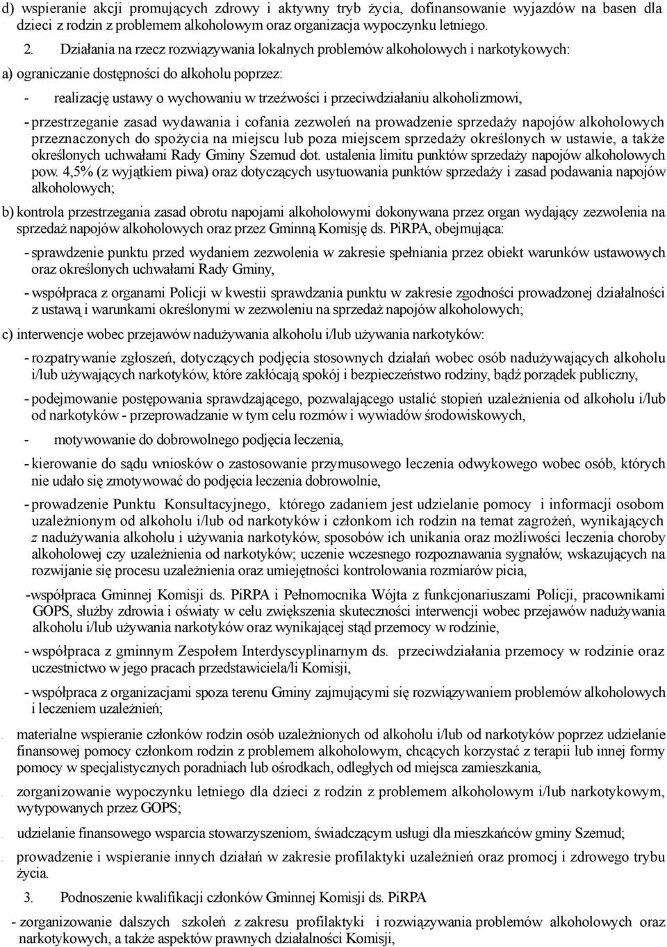 Działania na rzecz rozwiązywania lokalnych problemów alkoholowych i narkotykowych: a) ograniczanie dostępności do alkoholu poprzez: - realizację ustawy o wychowaniu w trzeźwości i przeciwdziałaniu