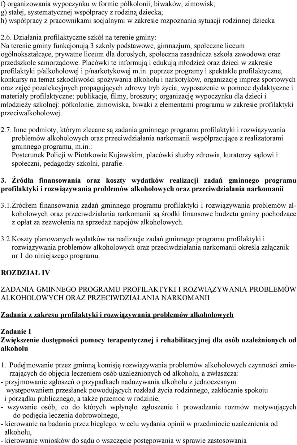 Działania profilaktyczne szkół na terenie gminy: Na terenie gminy funkcjonują 3 szkoły podstawowe, gimnazjum, społeczne liceum ogólnokształcące, prywatne liceum dla dorosłych, społeczna zasadnicza