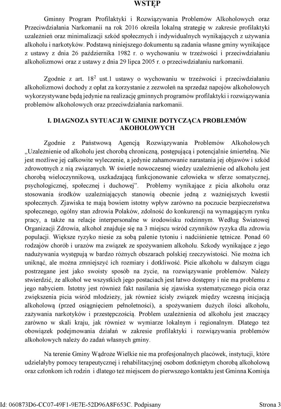 o wychowaniu w trzeźwości i przeciwdziałaniu alkoholizmowi oraz z ustawy z dnia 29 lipca 2005 r. o przeciwdziałaniu narkomanii. Zgodnie z art. 18 2 ust.