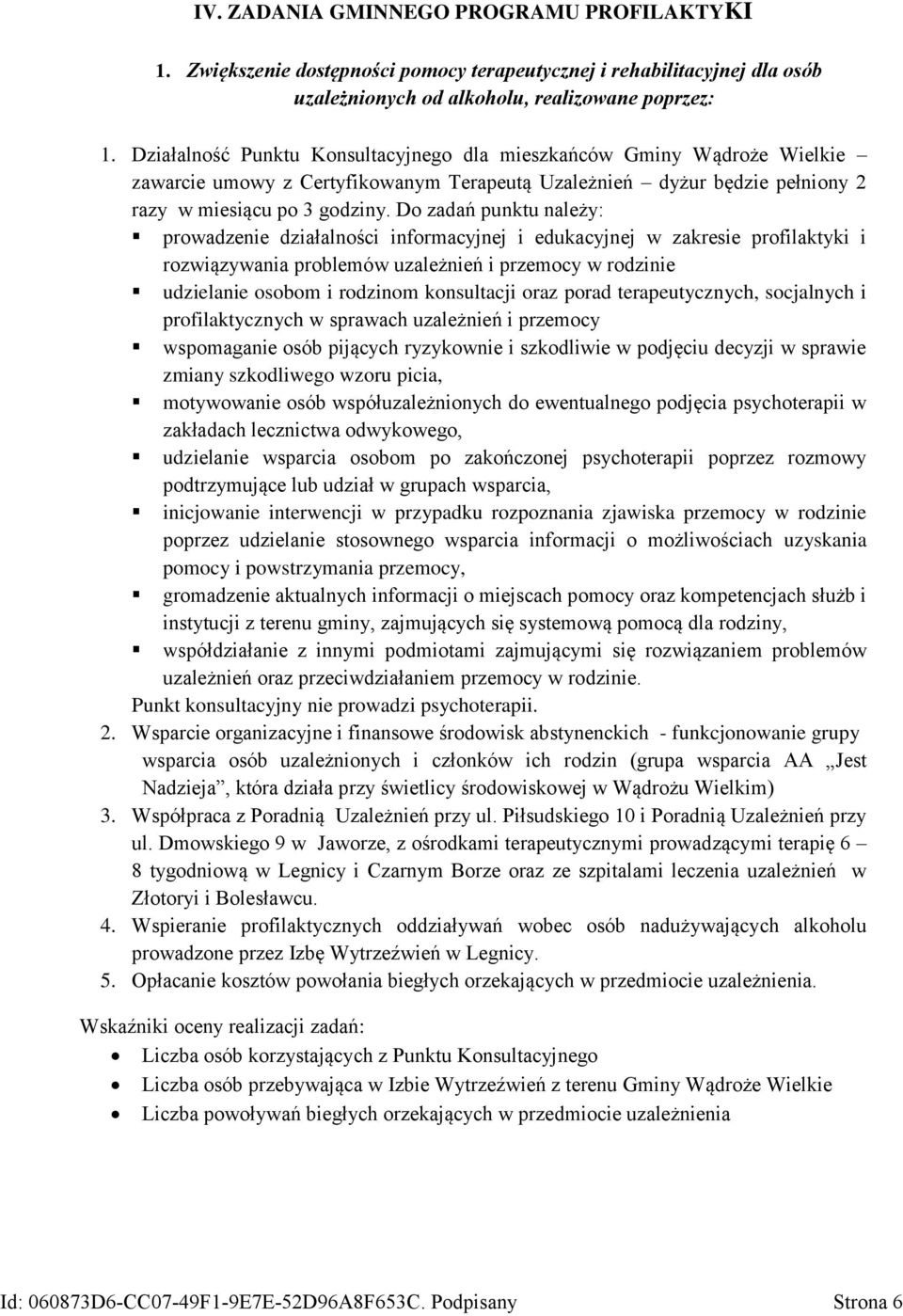 Do zadań punktu należy: prowadzenie działalności informacyjnej i edukacyjnej w zakresie profilaktyki i rozwiązywania problemów uzależnień i przemocy w rodzinie udzielanie osobom i rodzinom