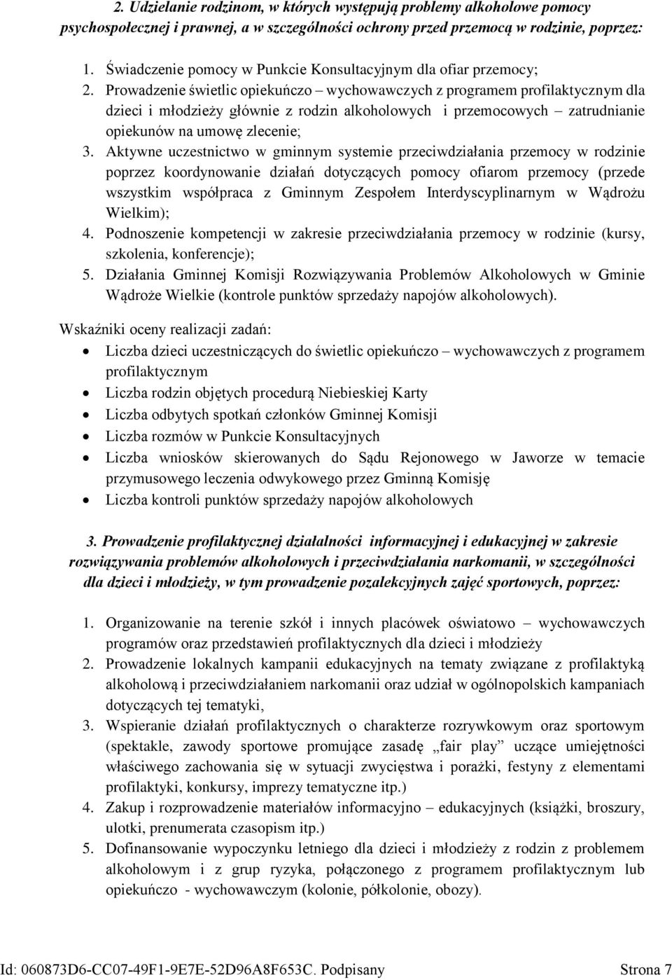 Prowadzenie świetlic opiekuńczo wychowawczych z programem profilaktycznym dla dzieci i młodzieży głównie z rodzin alkoholowych i przemocowych zatrudnianie opiekunów na umowę zlecenie; 3.