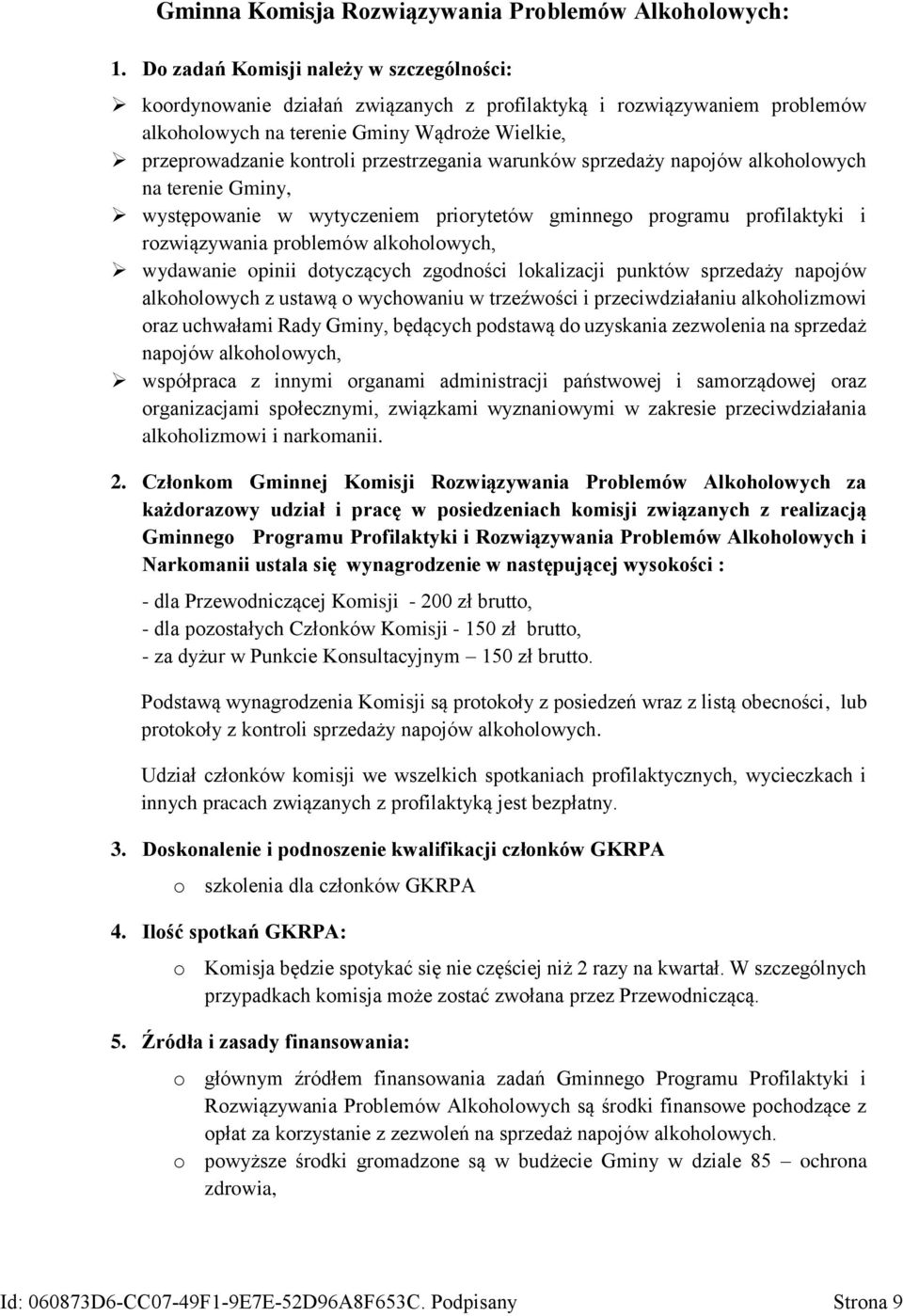 przestrzegania warunków sprzedaży napojów alkoholowych na terenie Gminy, występowanie w wytyczeniem priorytetów gminnego programu profilaktyki i rozwiązywania problemów alkoholowych, wydawanie opinii