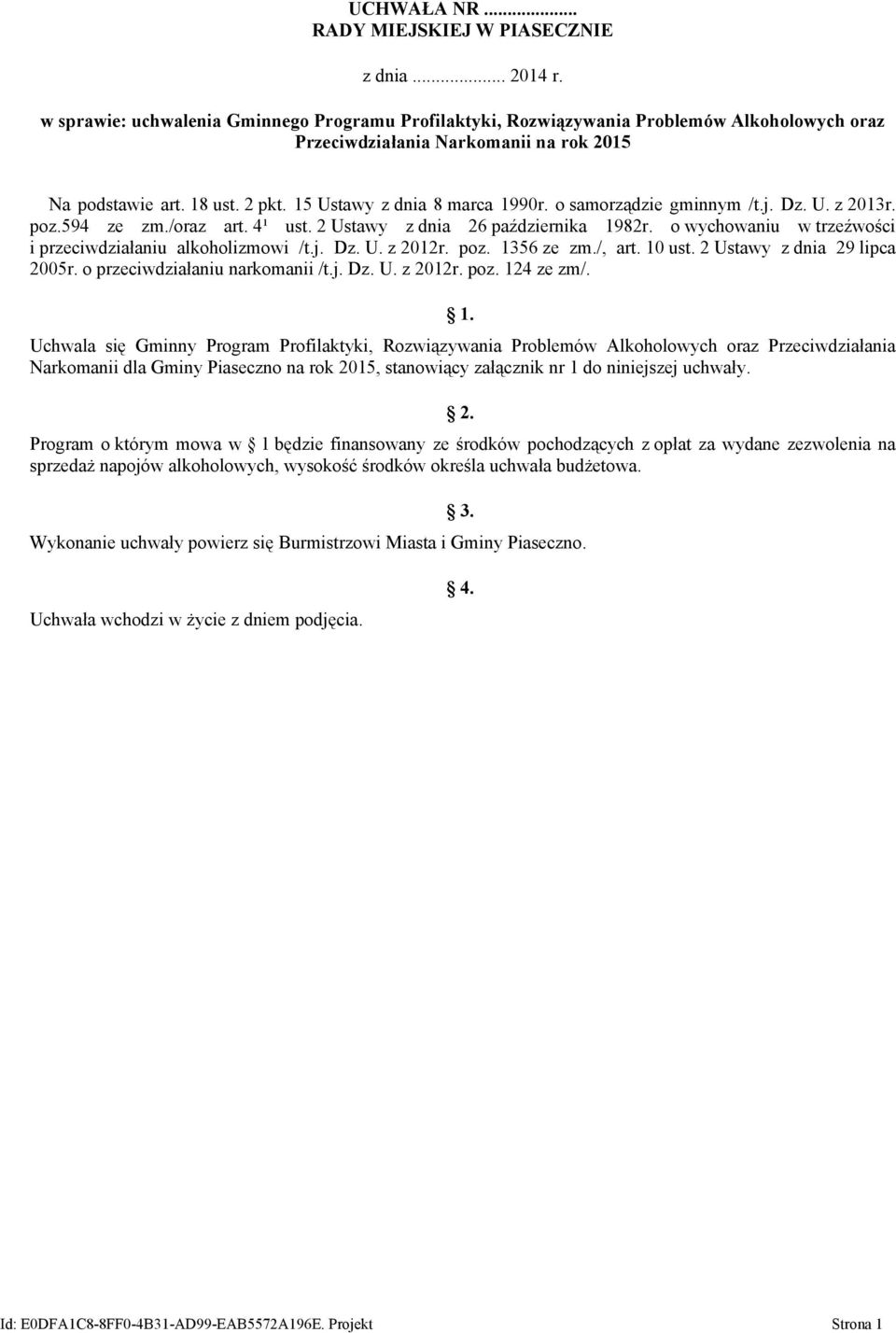 o samorządzie gminnym /t.j. Dz. U. z 2013r. poz.594 ze zm./oraz art. 4¹ ust. 2 Ustawy z dnia 26 października 1982r. o wychowaniu w trzeźwości i przeciwdziałaniu alkoholizmowi /t.j. Dz. U. z 2012r.