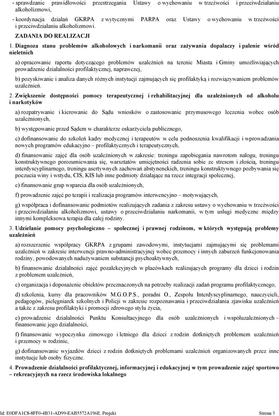 Diagnoza stanu problemów alkoholowych i narkomanii oraz zażywania dopalaczy i palenie wśród nieletnich a) opracowanie raportu dotyczącego problemów uzależnień na terenie Miasta i Gminy