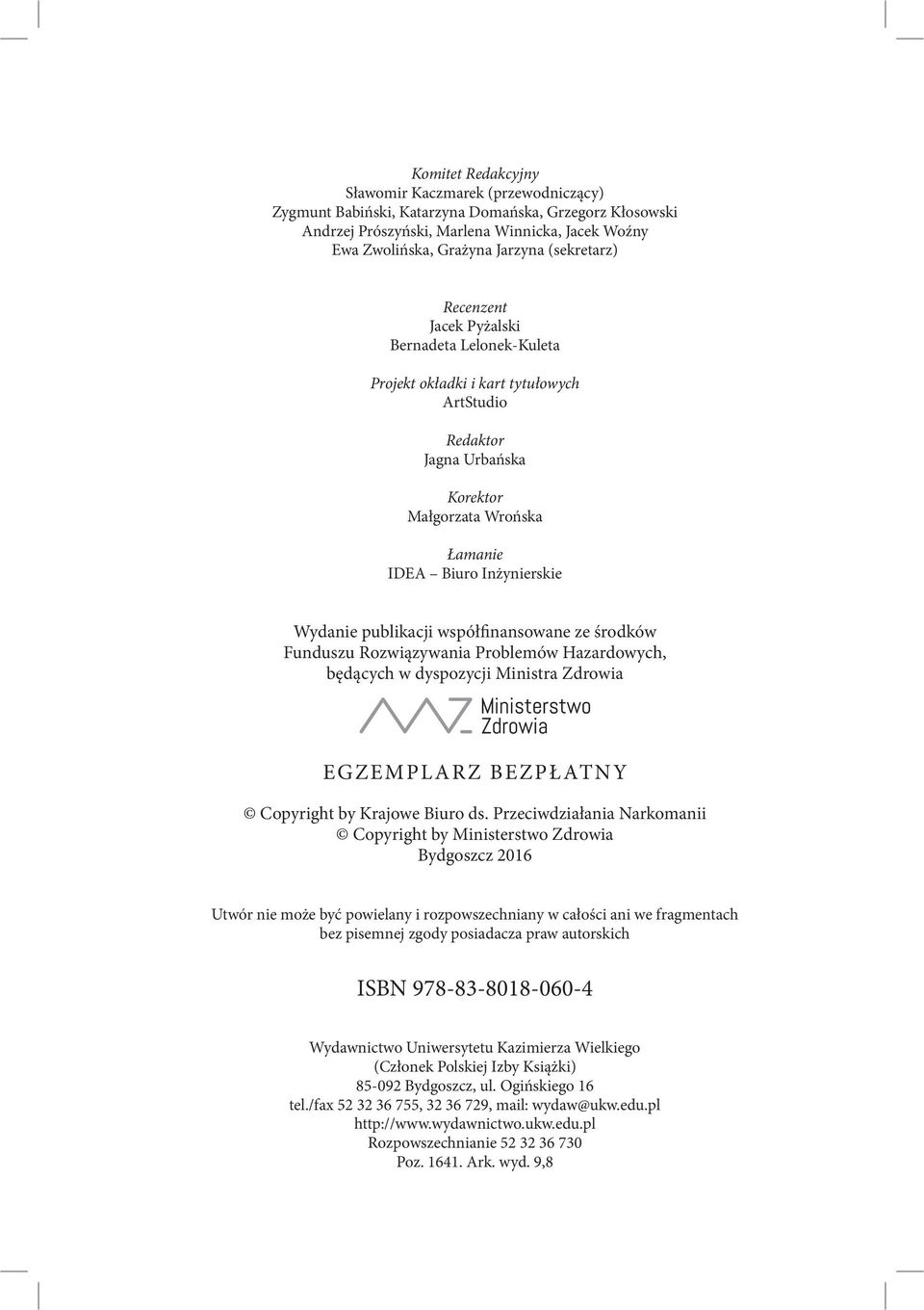 publikacji współfinansowane ze środków Funduszu Rozwiązywania Problemów Hazardowych, będących w dyspozycji Ministra Zdrowia EGZEMPLARZ BEZPŁATNY Copyright by Krajowe Biuro ds.