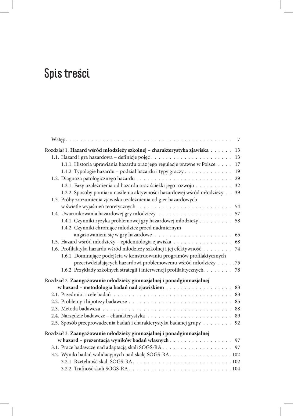 ......... 32 1.2.2. Sposoby pomiaru nasilenia aktywności hazardowej wśród młodzieży.. 39 1.3. Próby zrozumienia zjawiska uzależnienia od gier hazardowych w świetle wyjaśnień teoretycznych.......................... 54 1.
