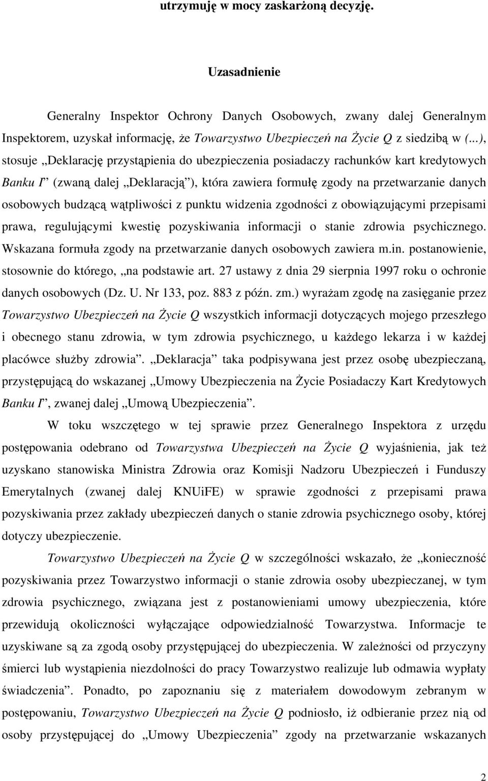 ..), stosuje Deklarację przystąpienia do ubezpieczenia posiadaczy rachunków kart kredytowych Banku I (zwaną dalej Deklaracją ), która zawiera formułę zgody na przetwarzanie danych osobowych budzącą