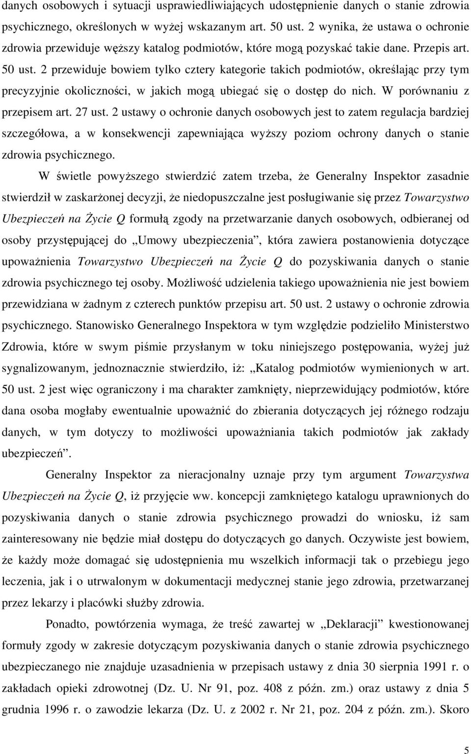 2 przewiduje bowiem tylko cztery kategorie takich podmiotów, określając przy tym precyzyjnie okoliczności, w jakich mogą ubiegać się o dostęp do nich. W porównaniu z przepisem art. 27 ust.